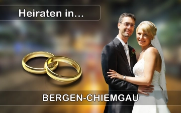 Hochzeit - Heiraten in  Bergen (Chiemgau)